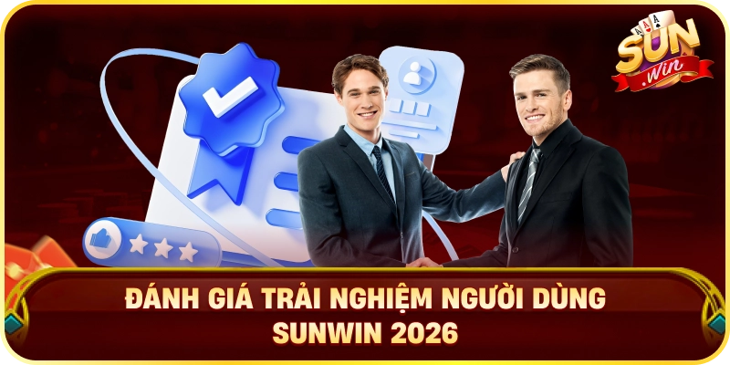 Đánh Giá Trải Nghiệm Người Dùng Sunwin 2026