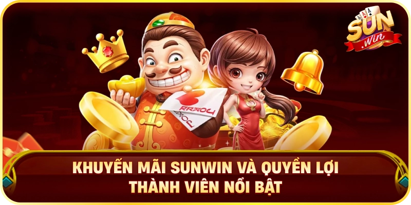 Khuyến Mãi Sunwin Và Quyền Lợi Thành Viên Nổi Bật