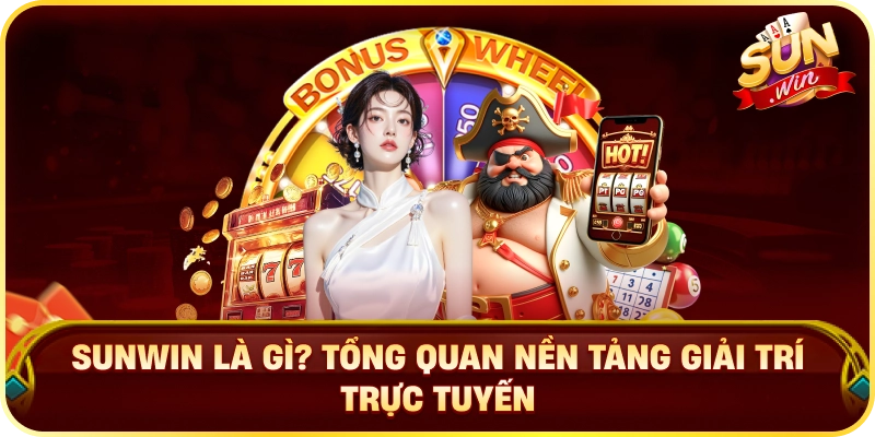 Sunwin Là Gì? Tổng Quan Nền Tảng Giải Trí Trực Tuyến