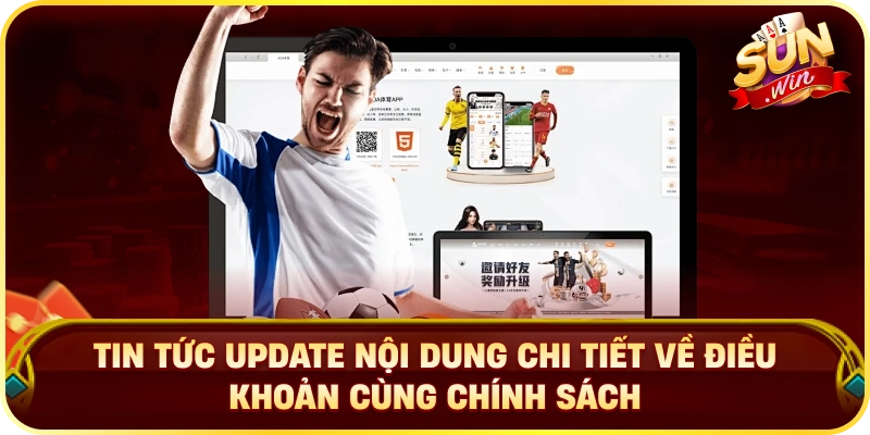 Tin tức update nội dung chi tiết về điều khoản cùng chính sách