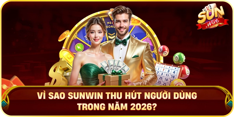 Vì Sao Sunwin Thu Hút Người Dùng Trong Năm 2026?